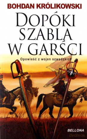 Dopóki Szable W Garści - Bohdan Królikowski [KSIĄŻKA]