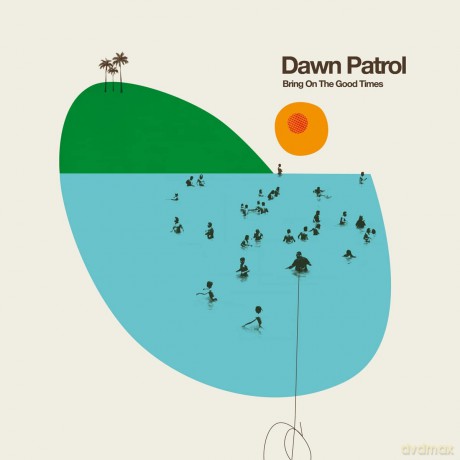 Dawn Patrol: Bring On The Good Times [Winyl]