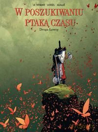 Droga Łowcyw Poszukiwaniu Ptaka Czasu Tom 3 - Serge Tendre [KSIĄŻKA]