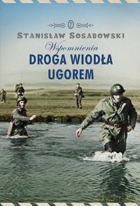Droga Wiodła Ugorem Wspomnienia Tw - Stanisław Sosabowski [KSIĄŻKA]