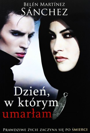 Dzień W Którym Umarłam - Belen Martinez Sanchez [KSIĄŻKA]