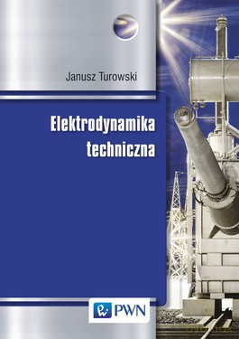 Elektrodynamika Techniczna Tw - Janusz Turowski [KSIĄŻKA]