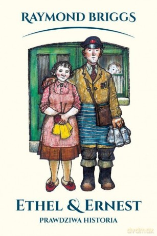 Ethel I Ernest Historia Prawdziwa - Raymond Briggs [KSIĄŻKA]