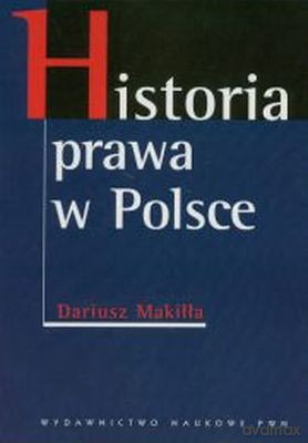 Historia Prawa W Polsce - Dariusz Makiłła [KSIĄŻKA]