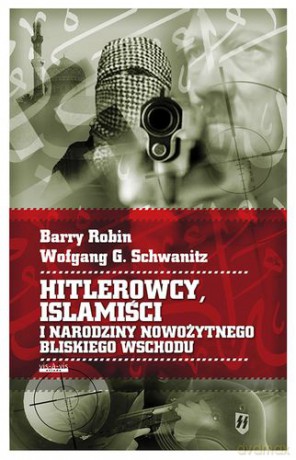 Hitlerowcy Islamiści I Narodziny Nowożytnego Bliskiego Wschodu Tw - Barry Rubin,Wofgang G. Schwanitz [KSIĄŻKA]