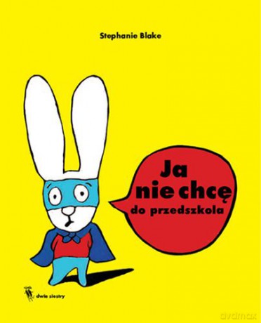 Ja Nie Chcę Do Przedszkola Tw - Stephanie Blake [KSIĄŻKA]