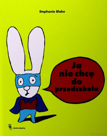 Ja Nie Chcę Do Przedszkola Tw - Stephanie Blake [KSIĄŻKA]