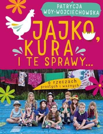 Jajko Kura I Te Sprawy O Rzeczach Prostych I Ważnych - Patrycja Woy-Wojciechowska [KSIĄŻKA]