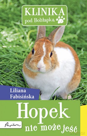 Klinika Pod Boliłapką Hopek Nie Może Jeść - Liliana Fabisińska [KSIĄŻKA]