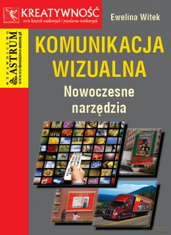 Komunikacja Wizualna Nowoczesne Narzędzia - Ewelina Witek [KSIĄŻKA]