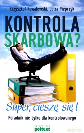 Kontrola Skarbowa Super Cieszę Się Poradnik Nie Tylko Dla Kontrolowanego - Krzysztof Kowalewski [KSIĄŻKA]