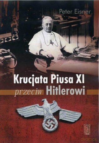 Krucjata Piusa Xi Przeciw Hitlerowi - Peter Eisner [KSIĄŻKA]