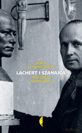 Lachert I Szanajca Architekci Awangardy Tw - Beata Chomątowska [KSIĄŻKA]