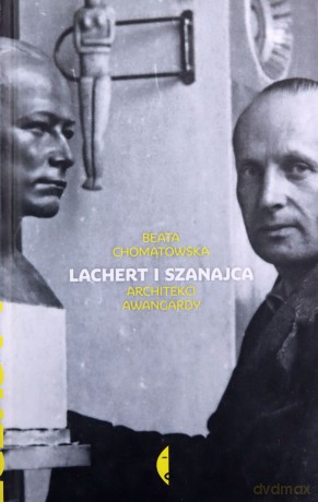 Lachert I Szanajca Architekci Awangardy Tw - Beata Chomątowska [KSIĄŻKA]