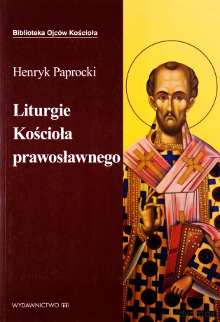 Liturgie Kościoła Prawosławnego - Henryk Paprocki [KSIĄŻKA]