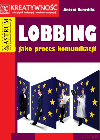 Lobbing Jako Proces Komunikacji - Antoni Benedikt [KSIĄŻKA]