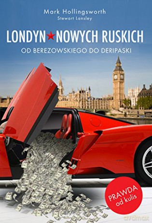 Londyn Nowych Ruskich Od Berezowskiego Do Deripaski - Mark Hollingsworth [KSIĄŻKA]