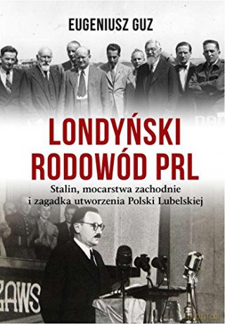 Londyński Rodowód Prl - Eugeniusz Guz [KSIĄŻKA]