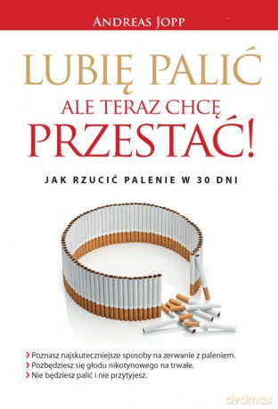 Lubię palić. Ale teraz chcę przestać. Jak rzucić palenie w 30 dni - Andreas Jopp [KSIĄŻKA]