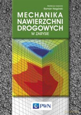 Mechanika Nawierzchni Drogowych W Zarysie Tw - Roman Nagórski [KSIĄŻKA]