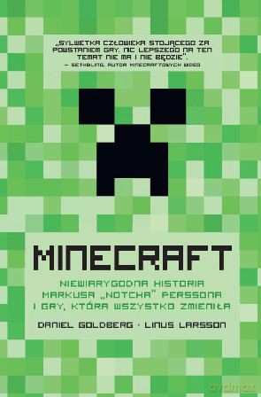 Minecraft Niewiarygodna Historia Markusa Notcha Perssona I Gry Która Wszystko Zmieniła - Daniel Goldberg,Linus Larsson [KSIĄŻKA]