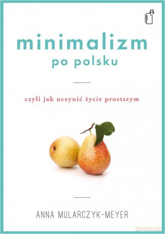 Minimalizm Po Polsku - Anna Mularczyk-Meyer [KSIĄŻKA]