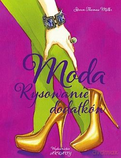 Moda Rysowanie Dodatków - Steven Thomas Miller [KSIĄŻKA]