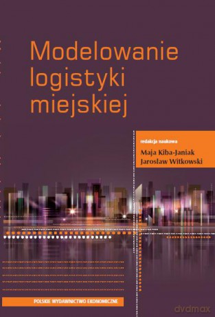 Modelowanie Logistyki Miejskiej - Opracowanie Zbiorowe [KSIĄŻKA]