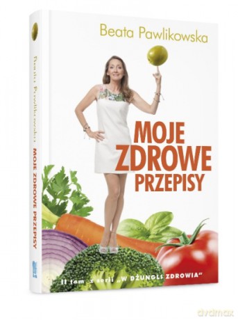 Moje Zdrowe Przepisy - Beata Pawlikowska [KSIĄŻKA]