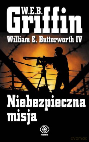 Niebezpieczna Misja - W. E. B. Griffin [KSIĄŻKA]