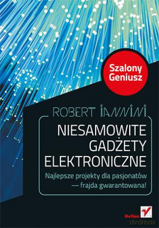 Niesamowite Gadżety Elektroniczne Szalony Geniusd - Robert Iannini [KSIĄŻKA]