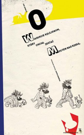 O Wiadukcie Kolejowym Który Chciał Zostać Mostem Nad Rzeką Tw - Tina Oziewicz [KSIĄŻKA]