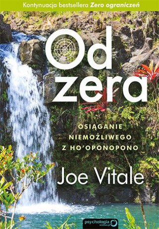 Od Zera Osiąganie Niemożliwego Z Ho''Oponopono Tw - Joe Vitale [KSIĄŻKA]