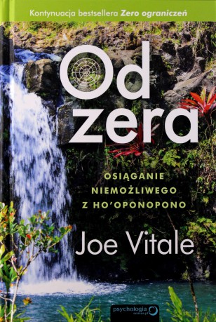 Od Zera Osiąganie Niemożliwego Z Ho''Oponopono Tw - Joe Vitale [KSIĄŻKA]