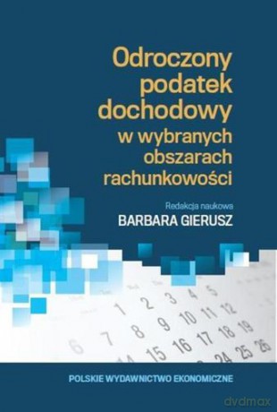 Odroczony Podatek Dochodowy W Wybranych Obszarach Rachunkowości - Gierusz Barbara [KSIĄŻKA]
