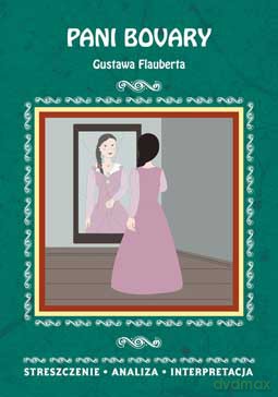 Pani Bovary Gustawa Flauberta Streszczenie Analiza Interpretacja - Anna Paterek [KSIĄŻKA]