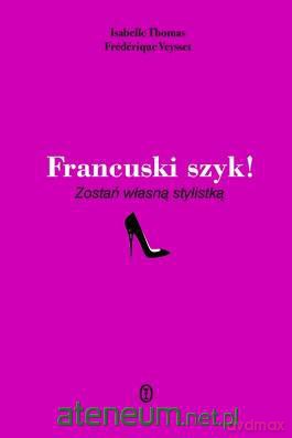 Paryski Szyk Zostań Własną Stylistką - Isabelle Thomas [KSIĄŻKA]