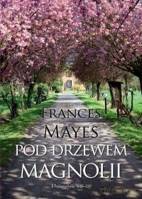 Pod Drzewem Magnolii - Frances Mayes [KSIĄŻKA]