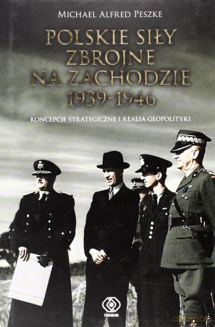 Polskie Siły Zbrojne Na Zachodzie 1939-1946 Tw - Michael Alfred Peszke [KSIĄŻKA]