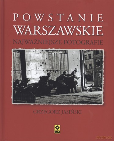 Powstanie Warszawskie Najważniejsze Fotografie Tw - Grzegorz Jasiński [KSIĄŻKA]