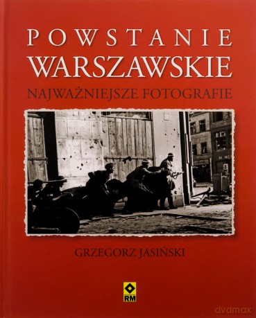 Powstanie Warszawskie Najważniejsze Fotografie Tw - Grzegorz Jasiński [KSIĄŻKA]