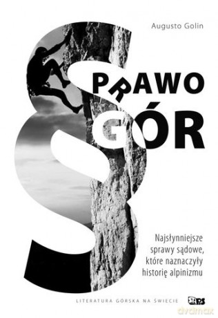Prawo Gór Najsłynniejsze Sprawy Sądowe Które Naznaczyły Historię Alpinizmu - Augusto Golin [KSIĄŻKA]