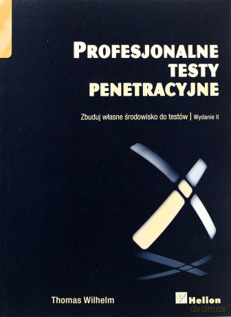 Profesjonalne Testy Penetracyjne Zbuduj Własne Środowisko Do Testów - Thomas Wilhelm [KSIĄŻKA]