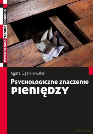 Psychologiczne Znaczenie Pieniędzy - Agata Gąsiorowska [KSIĄŻKA]