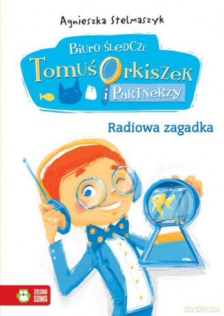 Radiowa Zagadka Biuro Śledcze Tomuś Orkiszek I Partnerzy Tw - Agnieszka Stelmaszyk [KSIĄŻKA]