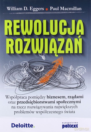 Rewolucja Rozwiązań Współpraca Pomiędzy Biznesem Rządami Oraz Przedsiębiorstwami Społeczny Tw - William D Eggers [KSIĄŻKA]