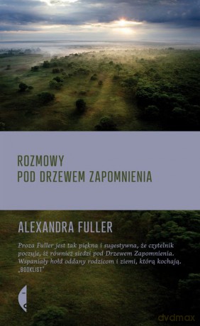 Rozmowy Pod Drzewem Zapomnienia - Alexandra Fuller [KSIĄŻKA]