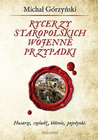 Rycerzy Staropolskich Wojenne Przypadki - Michał Górzyński [KSIĄŻKA]
