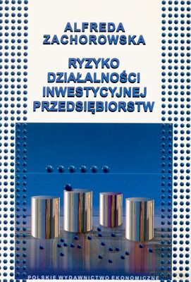 Ryzyko Działalności Inwestycyjnej Przedsiębiorstw - Alfreda Zachorowska [KSIĄŻKA]