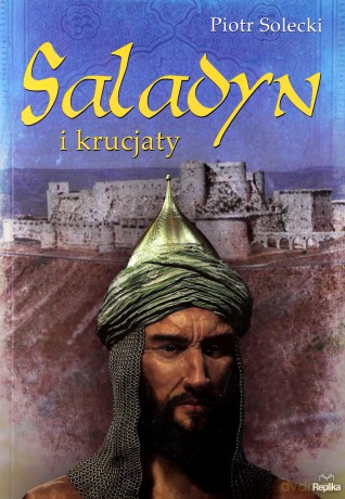 Saladyn I Krucjaty - Piotr Solecki [KSIĄŻKA]